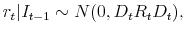 \displaystyle r_t\vert I_{t-1} \sim N(0, D_t R_t D_t),