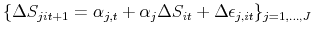 \displaystyle \{\Delta S_{jit+1}=\alpha _{j,t}+\alpha _{j}\Delta S_{it}+\Delta \epsilon _{j,it}\}_{j=1,\ldots ,J}