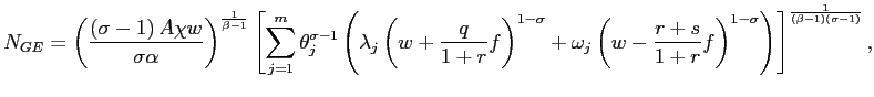 $\displaystyle N_{GE}=\left( \frac{\left( \sigma-1\right) A\chi w}{\sigma\alpha}... ...gma}\right) \right] ^{\frac{1}{\left( \beta-1\right) \left( \sigma-1\right) }},$