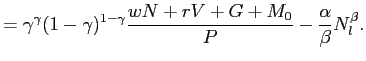$\displaystyle =\gamma^{\gamma}(1-\gamma)^{1-\gamma}\frac{wN+rV+G+M_{0}}{P}-\frac{\alpha }{\beta}N_{l}^{\beta}.$