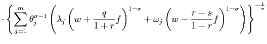 $\displaystyle \cdot\left\{ \sum_{j=1}^{m}\theta_{j}^{\sigma-1}\left( \lambda_{j... ...ft( w-\frac{r+s} {1+r}f\right) ^{1-\sigma}\right) \right\} ^{-\frac{1}{\sigma}}$