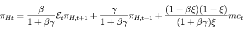 \begin{displaymath} \pi _{Ht}=\frac{\beta }{1+\beta \gamma }\mathcal{E}_{t}\pi _... ...1}+\frac{(1-\beta \xi )(1-\xi )}{(1+\beta \gamma )\xi }mc_{t} \end{displaymath}
