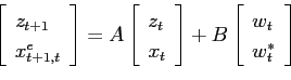 \begin{displaymath} \left[ \begin{array}{l} z_{t+1}\ x^e_{t+1,t} \end{array} \... ...] + B \left[ \begin{array}{l} w_t\ w^*_t \end{array} \right] \end{displaymath}
