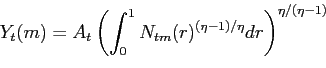 \begin{displaymath} Y_{t}(m)=A_{t}\left( \int_{0}^{1}N_{tm}(r)^{(\eta -1)/\eta }dr\right) ^{\eta /(\eta -1)} \end{displaymath}