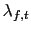 $\displaystyle \lambda_{f,t}$