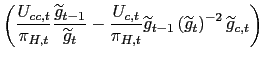 $\displaystyle \left( \frac{U_{cc,t}}{\pi_{H,t}}\frac{\widetilde{g}_{t-1}}{\wide... ...detilde{g}_{t-1}\left( \widetilde{g}_{t}\right) ^{-2}\widetilde{g}_{c,t}\right)$