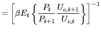 $\displaystyle =\left[ \beta E_{t}\left\{ \frac{P_{t}}{P_{t+1}}\frac{U_{c,t+1}}{U_{c,t} }\right\} \right] ^{-1}$