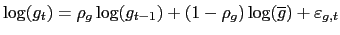 $\displaystyle \log(g_{t})=\rho_{g}\log(g_{t-1})+(1-\rho_{g})\log(\overline{g})+\varepsilon _{g,t} $