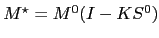 $ M^{\star}=M^{0}(I-KS^{0})$