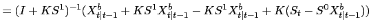 $\displaystyle =(I+KS^{1})^{-1}(X^{b}_{t\vert t-1}+KS^{1}X^{b}_{t\vert t-1}-KS^{1}X^{b}_{t\vert t-1}+K (S_{t}-S^{0} X^{b}_{t\vert t-1}))$