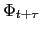 $ \Phi_{t+\tau}$