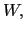 $\displaystyle W,$