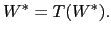 $\displaystyle W^{\ast}=T(W^{\ast}).$