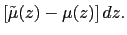 $\displaystyle \left[ \tilde{\mu} (z)-\mu(z)\right] dz.$