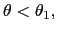 $ \theta<\theta_{1},$