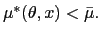 $ \mu^{\ast}(\theta,x)<\bar{\mu}.$