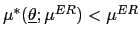 $ \mu^{\ast }(\underline{\theta};\mu^{ER})<\mu^{ER}$