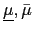 $ \underline{\mu },\bar{\mu}$
