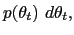 $\displaystyle p(\theta_{t} )~d\theta_{t},$
