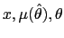 $\displaystyle x,\mu(\hat{\theta}),\theta$