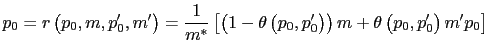 $\displaystyle p_{0}=r\left( p_{0},m,p_{0}^{\prime},m^{\prime}\right) =\frac{1}{... ...ight) \right) m+\theta\left( p_{0},p_{0}^{\prime}\right) m^{\prime}p_{0}\right]$