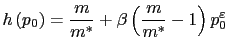 $\displaystyle h\left( p_{0}\right) =\frac{m}{m^{\ast}}+\beta\left( \frac{m}{m^{\ast} }-1\right) p_{0}^{\varepsilon}$
