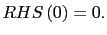 $ RHS\left( 0\right) =0.$