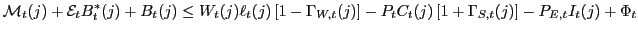 $\displaystyle \mathcal{M}_{t}(j)+\mathcal{E}_{t}B_{t}^{\ast}(j)+B_{t}(j)\leq W_... ...\right] -P_{t}C_{t}(j)\left[ 1+\Gamma_{S,t}(j)\right] -P_{E,t}I_{t}(j)+\Phi_{t}$
