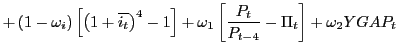 $\displaystyle +\left( 1-\omega_{i}\right) \left[ \left( 1+\overline{i_{t}}\righ... ...ght] +\omega_{1}\left[ \frac{P_{t}}{P_{t-4}}-\Pi_{t}\right] +\omega_{2}YGAP_{t}$