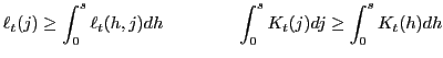$\displaystyle \ell_{t}(j)\geq\int_{0}^{s}\ell_{t} (h,j)dh\,\,\,\,\,\,\,\,\,\,\,\,\,\,\,\,\,\,\,\,\,\,\,\,\,\int_{0}^{s} K_{t}(j)dj\geq\int_{0}^{s}K_{t}(h)dh$