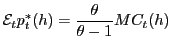 $\displaystyle \mathcal{E}_{t}p_{t}^{\ast}(h)=\frac{\theta}{\theta-1}MC_{t}(h)$