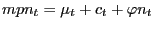 $\displaystyle mpn_{t}=\mu_{t}+c_{t}+\varphi n_{t} $