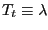 $ T_{t}\equiv\lambda$