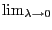 $ \lim_{\lambda\rightarrow0}$