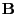 $ \mathbf{B}$