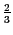 $ \frac {2}{3}$