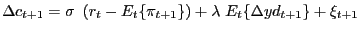 $\displaystyle \Delta c_{t+1}=\sigma\ \left( r_{t}-E_{t}\{\pi_{t+1}\}\right) +\lambda \ E_{t}\{\Delta yd_{t+1}\}+\xi_{t+1}$