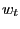 $\displaystyle w_{t}$