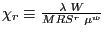 $ \chi_{r}\equiv\frac{\lambda\text{ }W}{MRS^{r}\text{ }\mu^{w}}$
