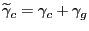 $ \widetilde{\gamma}_{c}=\gamma_{c}+\gamma_{g}$
