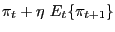 $\displaystyle \pi_{t}+\eta\ E_{t}\{\pi_{t+1}\}$