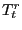 $ T_{t}^{r}$