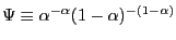 $ \Psi\equiv\alpha^{-\alpha}(1-\alpha)^{-(1-\alpha)}$
