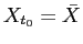 $ X_{t_{0}}=\bar{X}$