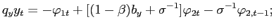 $\displaystyle q_{y}y_{t}=-\varphi_{1t}+[(1-\beta)b_{y}+\sigma^{-1}]\varphi_{2t}-\sigma ^{-1}\varphi_{2,t-1};$