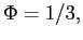 $ \Phi=1/3,$