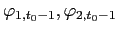 $ \varphi_{1,t_{0}-1},\varphi_{2,t_{0}-1}$