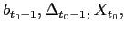 $ b_{t_{0}-1},\Delta_{t_{0} -1},X_{t_{0}},$