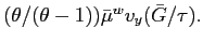 $ (\theta/(\theta-1))\bar{\mu }^{w}v_{y}(\bar{G}/\tau).$
