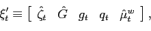 \begin{displaymath} \xi_{t}^{\prime}\equiv\left[ \begin{array}[c]{ccccc} \hat{\z... ...at{G} & g_{t} & q_{t} & \hat{\mu}_{t}^{w} \end{array}\right] , \end{displaymath}